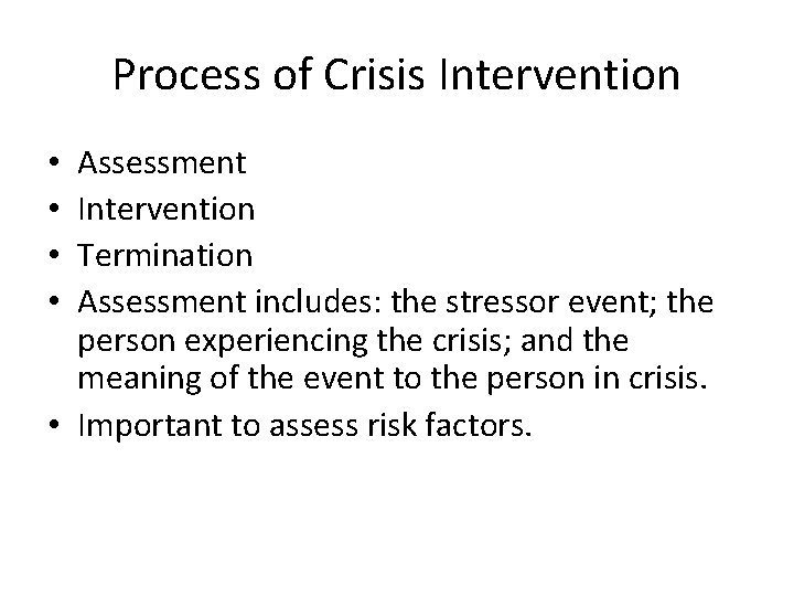 Process of Crisis Intervention Assessment Intervention Termination Assessment includes: the stressor event; the person