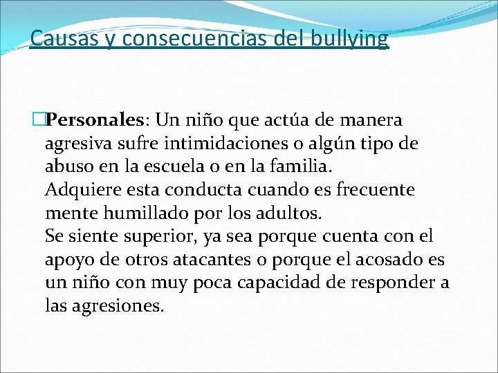 Causas y consecuencias del bullying �Personales: Un niño que actúa de manera agresiva sufre