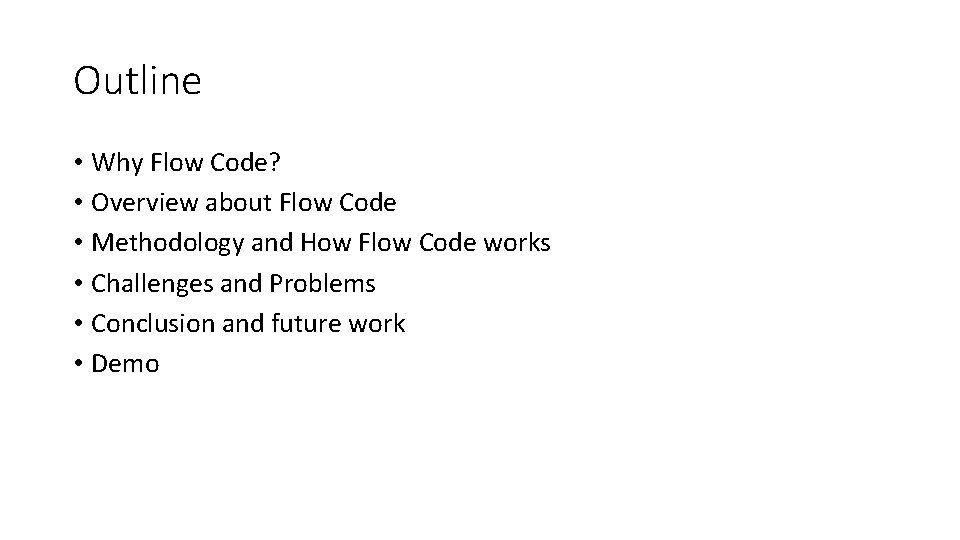 Outline • Why Flow Code? • Overview about Flow Code • Methodology and How