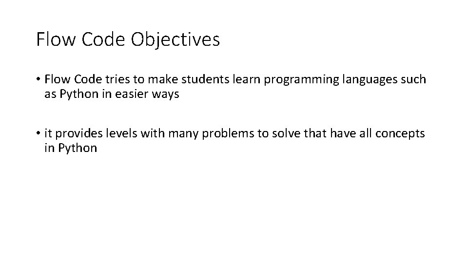 Flow Code Objectives • Flow Code tries to make students learn programming languages such