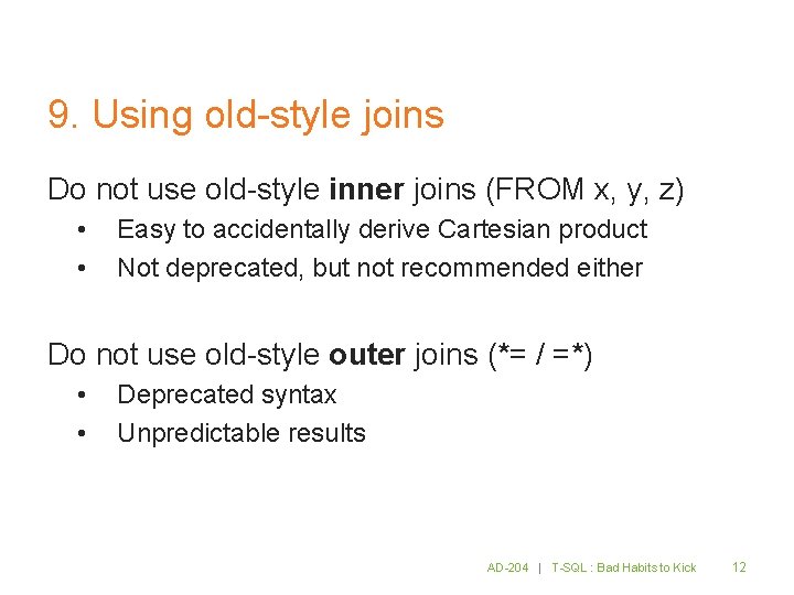 9. Using old-style joins Do not use old-style inner joins (FROM x, y, z)