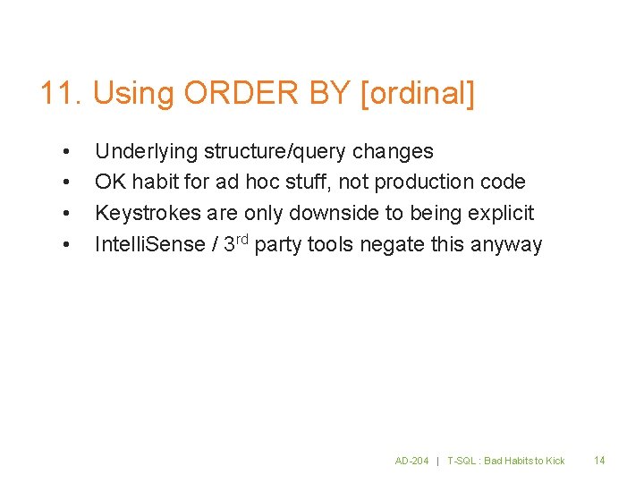 11. Using ORDER BY [ordinal] • • Underlying structure/query changes OK habit for ad
