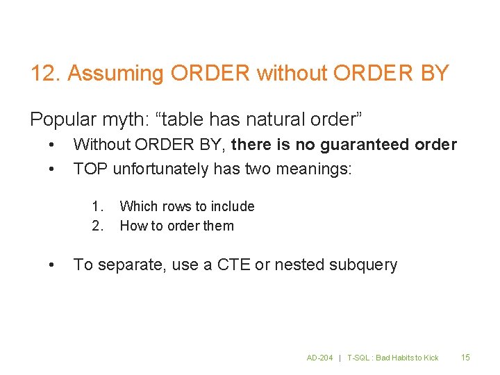 12. Assuming ORDER without ORDER BY Popular myth: “table has natural order” • •