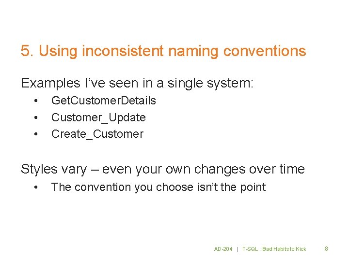 5. Using inconsistent naming conventions Examples I’ve seen in a single system: • •