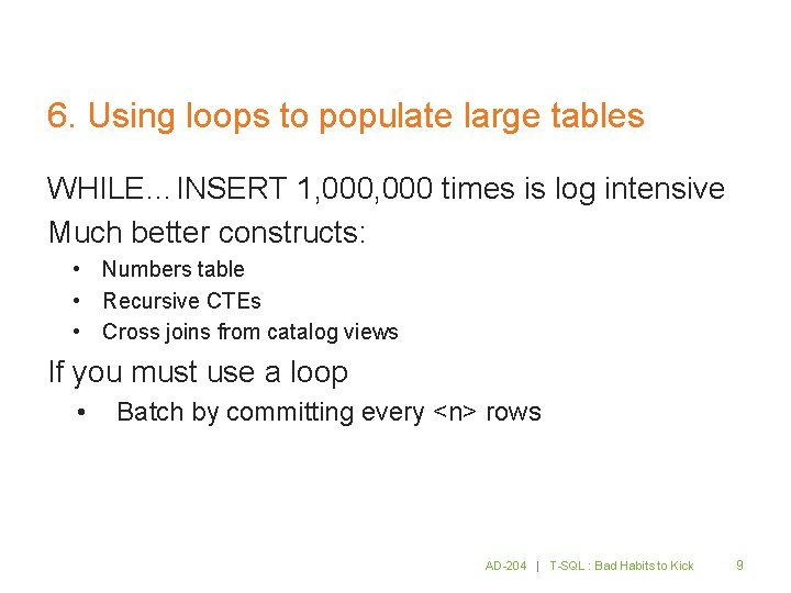 6. Using loops to populate large tables WHILE…INSERT 1, 000 times is log intensive