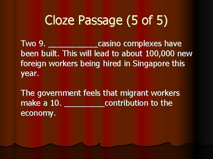 Cloze Passage (5 of 5) Two 9. ______casino complexes have been built. This will