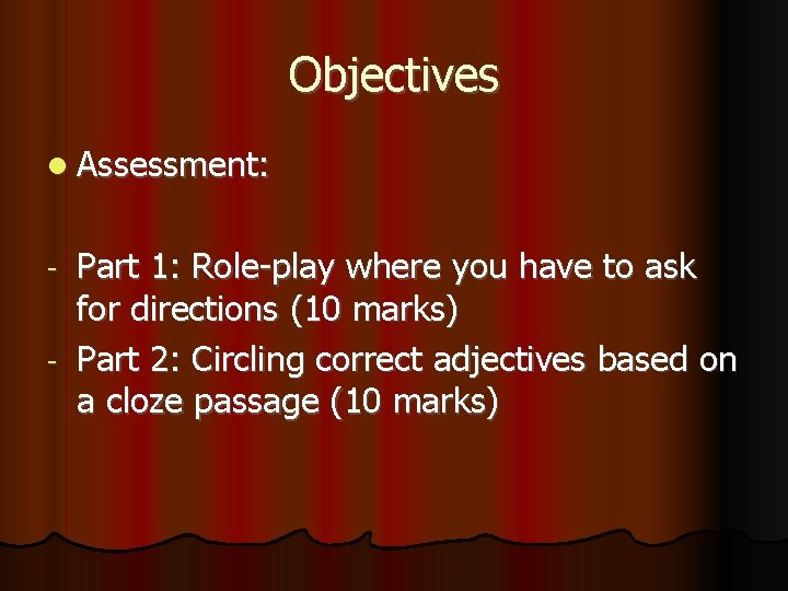 Objectives Assessment: Part 1: Role-play where you have to ask for directions (10 marks)
