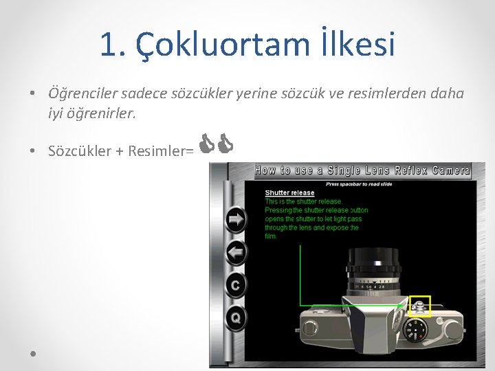 1. Çokluortam İlkesi • Öğrenciler sadece sözcükler yerine sözcük ve resimlerden daha iyi öğrenirler.