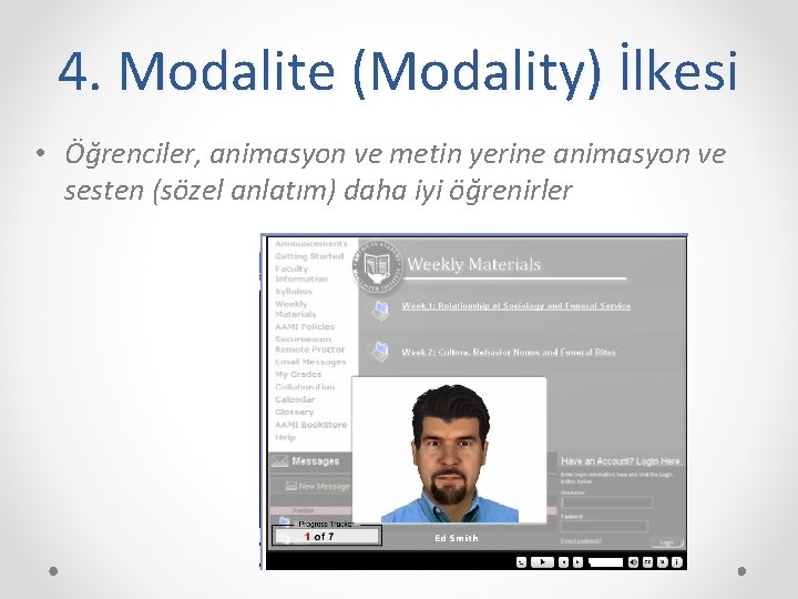 4. Modalite (Modality) İlkesi • Öğrenciler, animasyon ve metin yerine animasyon ve sesten (sözel