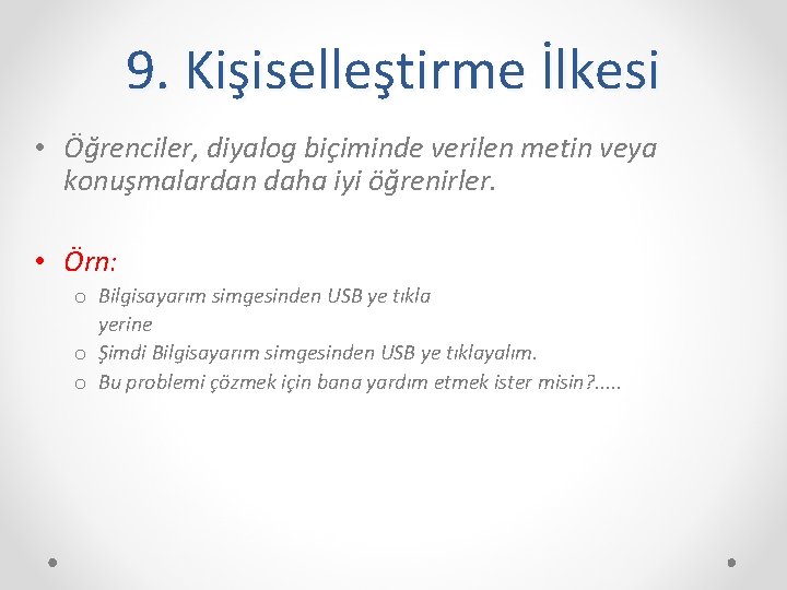 9. Kişiselleştirme İlkesi • Öğrenciler, diyalog biçiminde verilen metin veya konuşmalardan daha iyi öğrenirler.