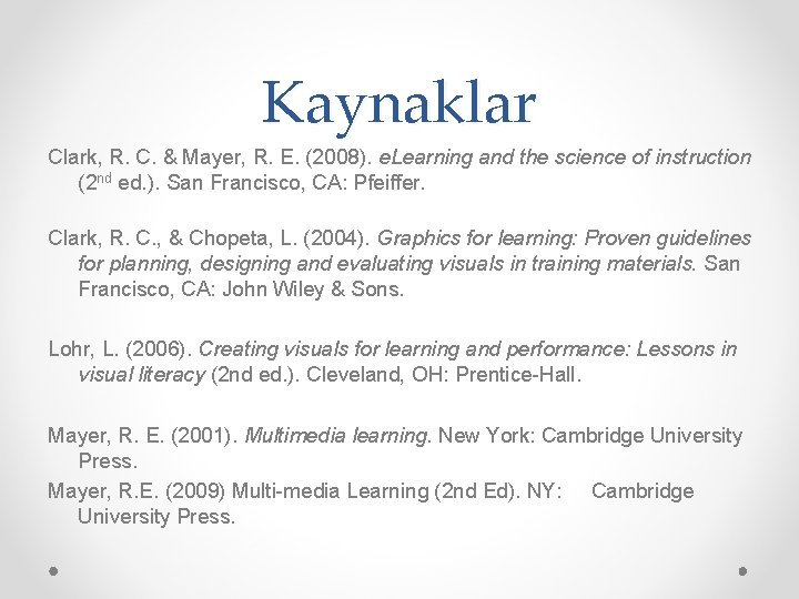 Kaynaklar Clark, R. C. & Mayer, R. E. (2008). e. Learning and the science