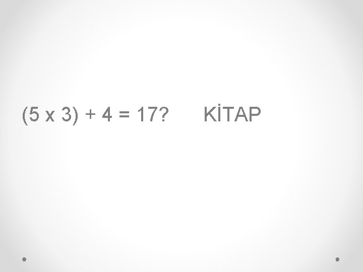 (5 x 3) + 4 = 17? KİTAP 