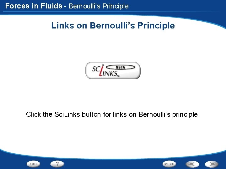 Forces in Fluids - Bernoulli’s Principle Links on Bernoulli’s Principle Click the Sci. Links