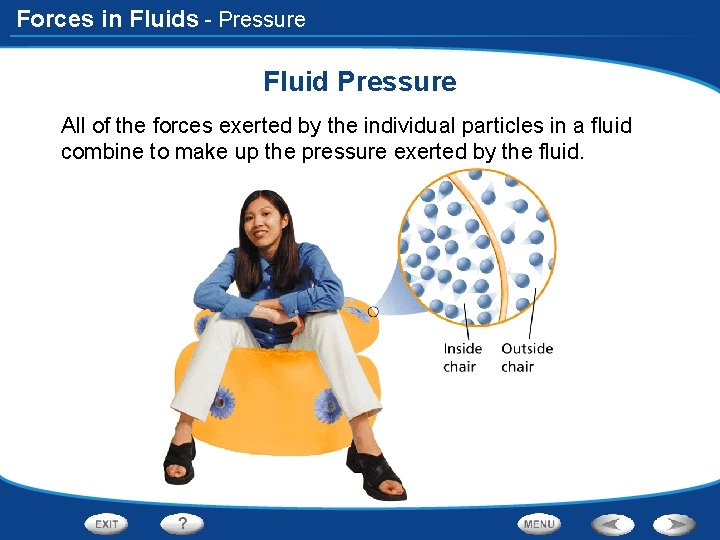 Forces in Fluids - Pressure Fluid Pressure All of the forces exerted by the