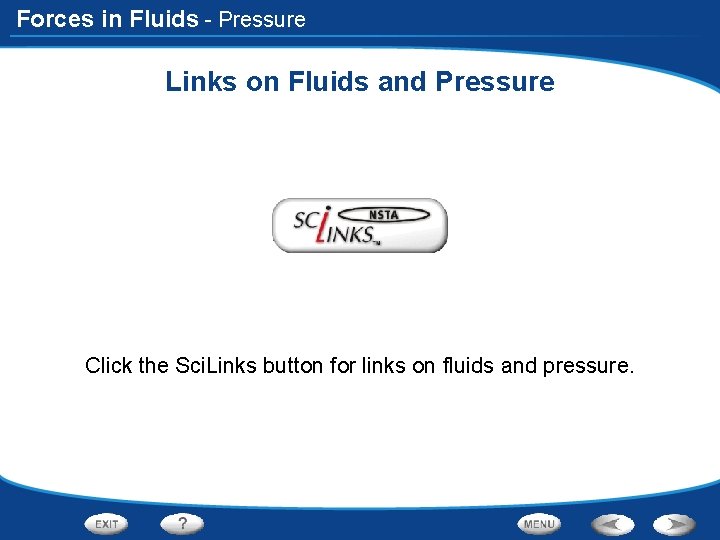 Forces in Fluids - Pressure Links on Fluids and Pressure Click the Sci. Links