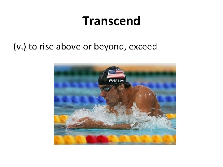 Transcend (v. ) to rise above or beyond, exceed 