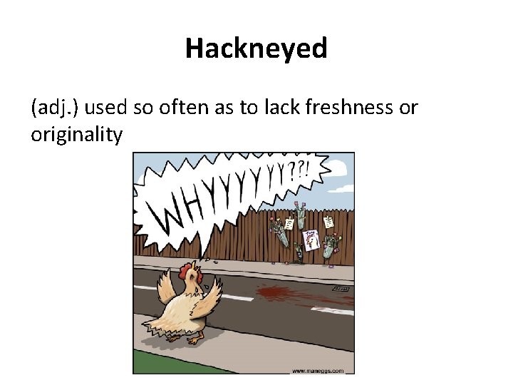 Hackneyed (adj. ) used so often as to lack freshness or originality 