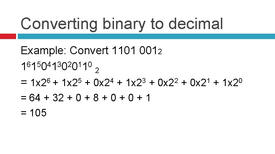 Converting binary to decimal Example: Convert 1101 0012 1 61 50 41 30 20