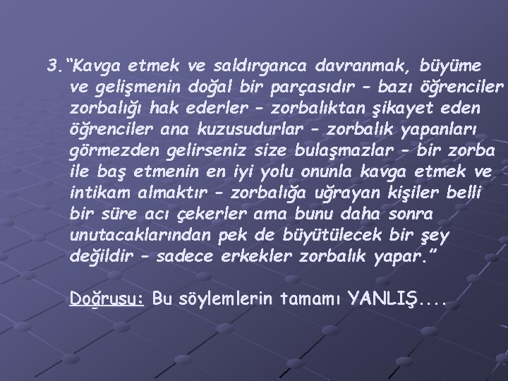 3. “Kavga etmek ve saldırganca davranmak, büyüme ve gelişmenin doğal bir parçasıdır – bazı