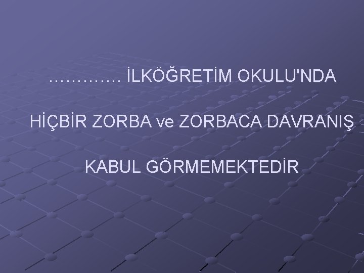 …………. İLKÖĞRETİM OKULU'NDA HİÇBİR ZORBA ve ZORBACA DAVRANIŞ KABUL GÖRMEMEKTEDİR 