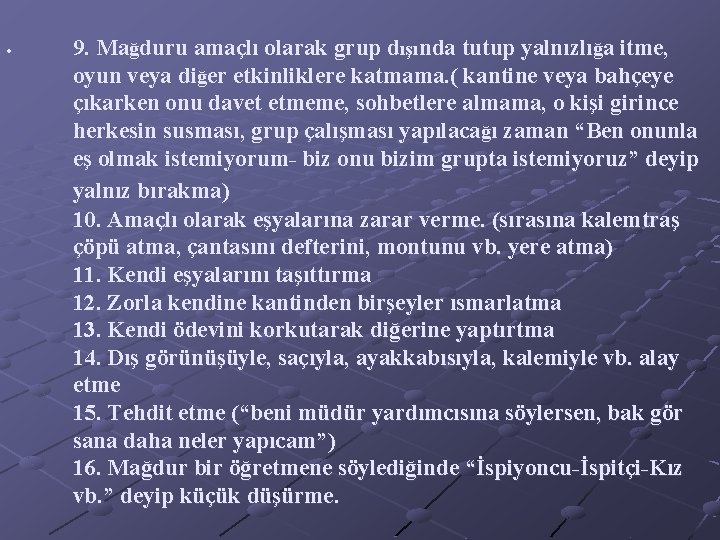  9. Mağduru amaçlı olarak grup dışında tutup yalnızlığa itme, oyun veya diğer etkinliklere