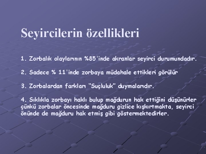 Seyircilerin özellikleri 1. Zorbalık olaylarının %85'inde akranlar seyirci durumundadır. 2. Sadece % 11'inde zorbaya