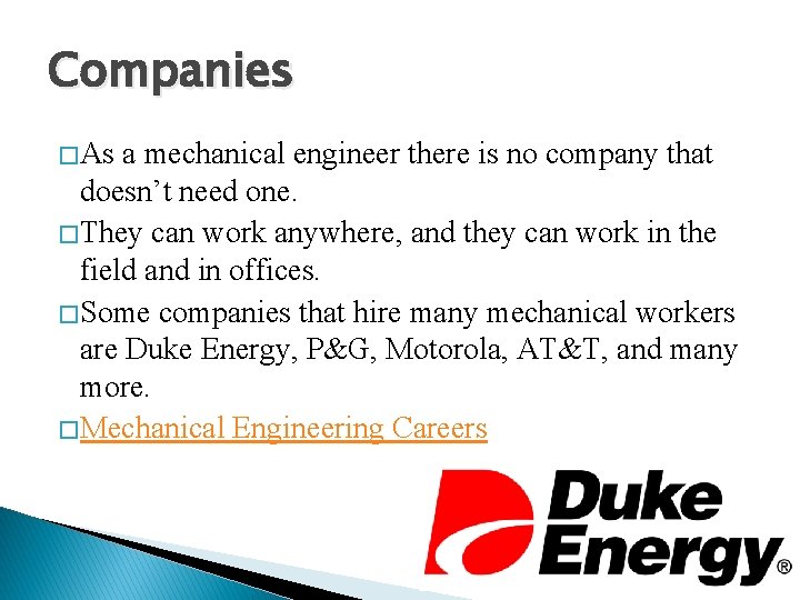 Companies � As a mechanical engineer there is no company that doesn’t need one. Companies � As a mechanical engineer there is no company that doesn’t need one.