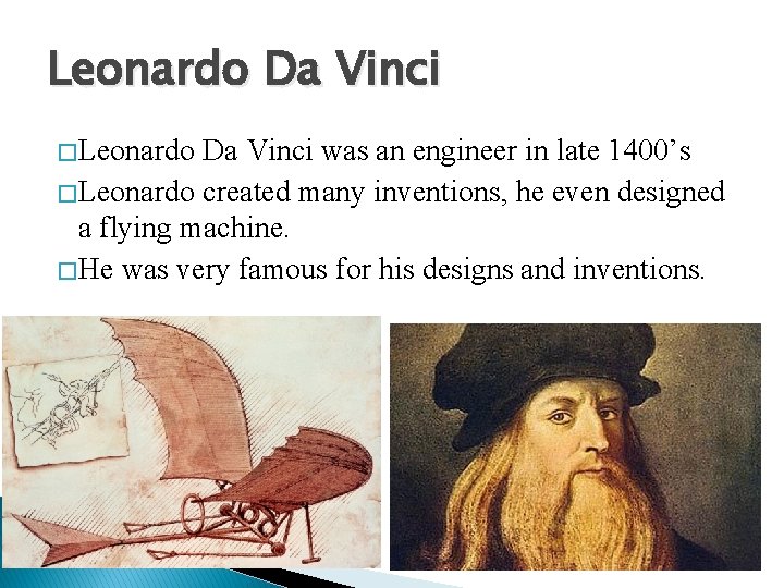Leonardo Da Vinci � Leonardo Da Vinci was an engineer in late 1400’s � Leonardo Da Vinci � Leonardo Da Vinci was an engineer in late 1400’s �