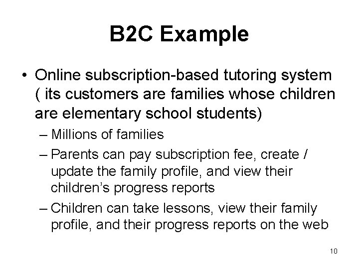 B 2 C Example • Online subscription-based tutoring system ( its customers are families