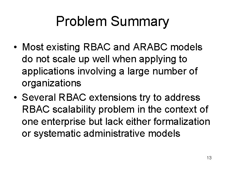 Problem Summary • Most existing RBAC and ARABC models do not scale up well