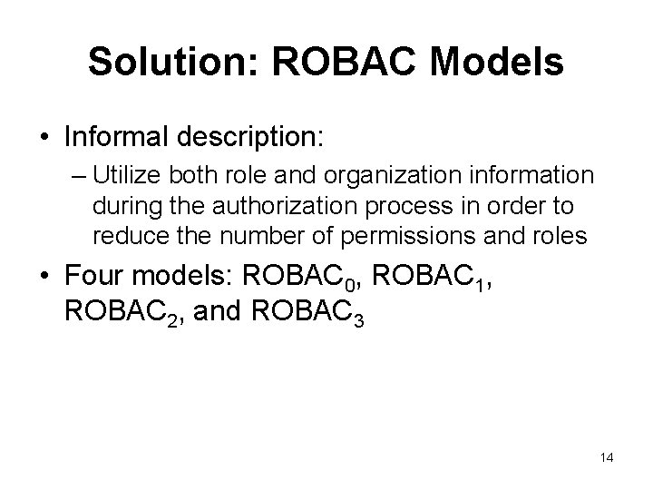 Solution: ROBAC Models • Informal description: – Utilize both role and organization information during