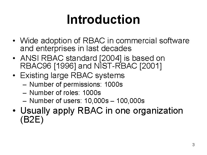 Introduction • Wide adoption of RBAC in commercial software and enterprises in last decades