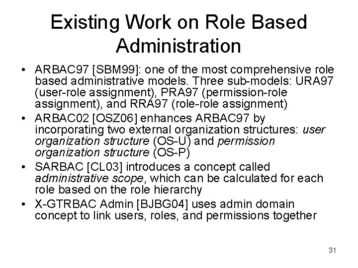 Existing Work on Role Based Administration • ARBAC 97 [SBM 99]: one of the