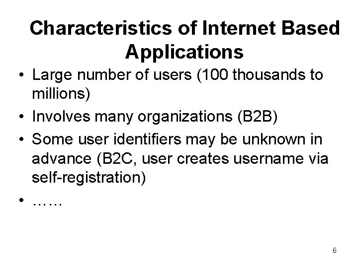 Characteristics of Internet Based Applications • Large number of users (100 thousands to millions)