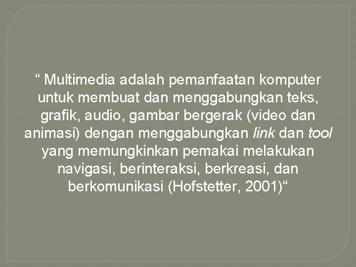 “ Multimedia adalah pemanfaatan komputer untuk membuat dan menggabungkan teks, grafik, audio, gambar bergerak