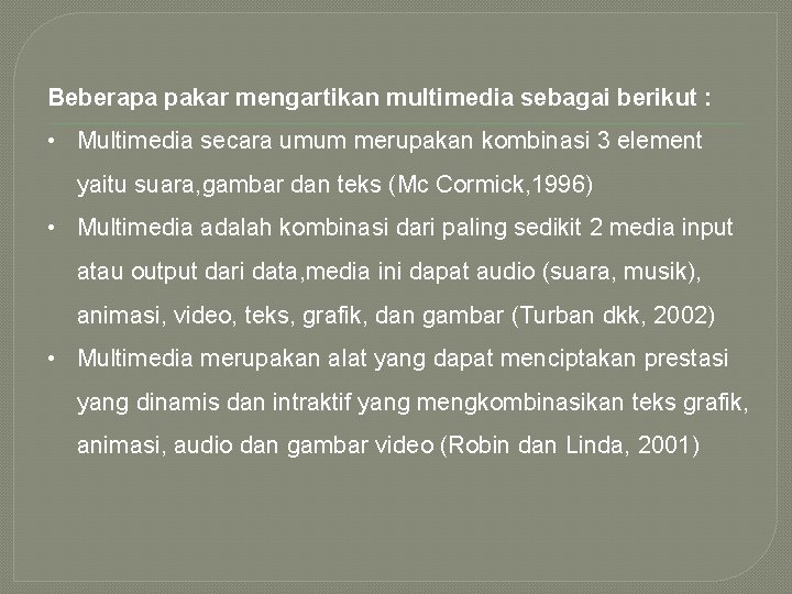 Beberapa pakar mengartikan multimedia sebagai berikut : • Multimedia secara umum merupakan kombinasi 3