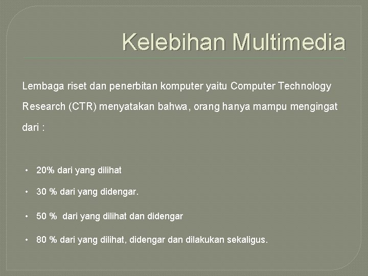 Kelebihan Multimedia Lembaga riset dan penerbitan komputer yaitu Computer Technology Research (CTR) menyatakan bahwa,