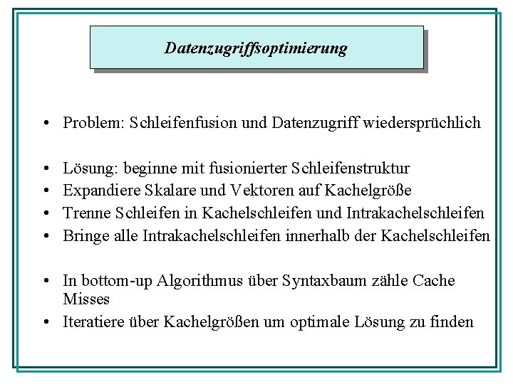 Datenzugriffsoptimierung • Problem: Schleifenfusion und Datenzugriff wiedersprüchlich • • Lösung: beginne mit fusionierter Schleifenstruktur