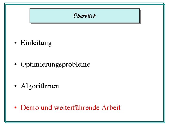 Überblick • Einleitung • Optimierungsprobleme • Algorithmen • Demo und weiterführende Arbeit 