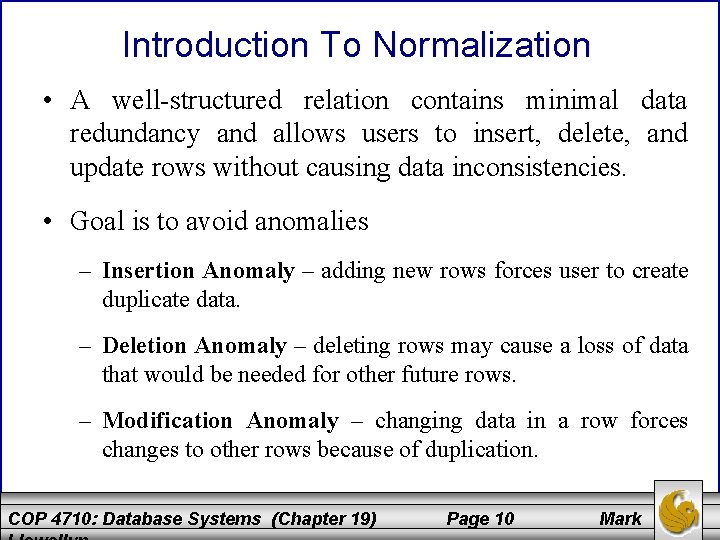 Introduction To Normalization • A well-structured relation contains minimal data redundancy and allows users