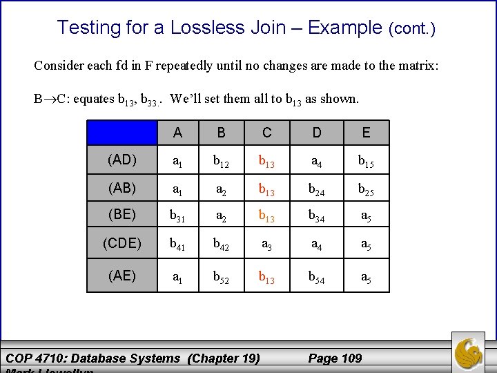 Testing for a Lossless Join – Example (cont. ) Consider each fd in F