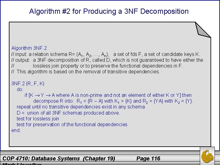 Algorithm #2 for Producing a 3 NF Decomposition Algorithm 3 NF. 2 // input: