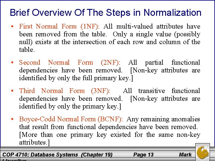 Brief Overview Of The Steps in Normalization • First Normal Form (1 NF): All