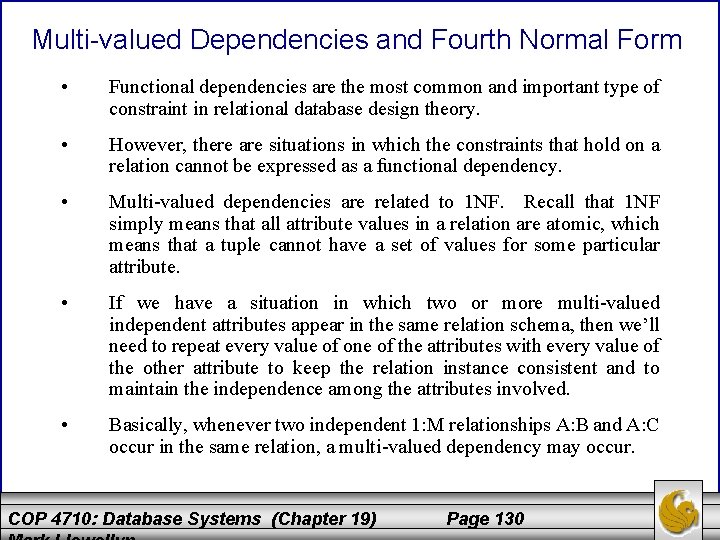 Multi-valued Dependencies and Fourth Normal Form • Functional dependencies are the most common and