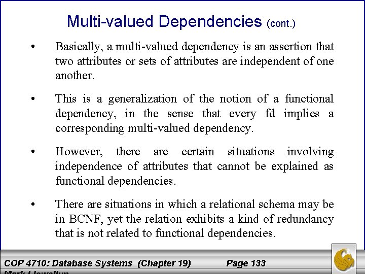 Multi-valued Dependencies (cont. ) • Basically, a multi-valued dependency is an assertion that two