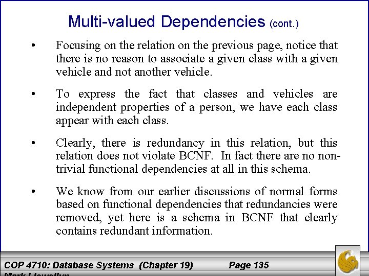 Multi-valued Dependencies (cont. ) • Focusing on the relation on the previous page, notice