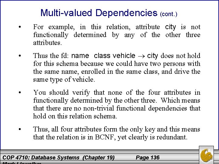 Multi-valued Dependencies (cont. ) • For example, in this relation, attribute city is not