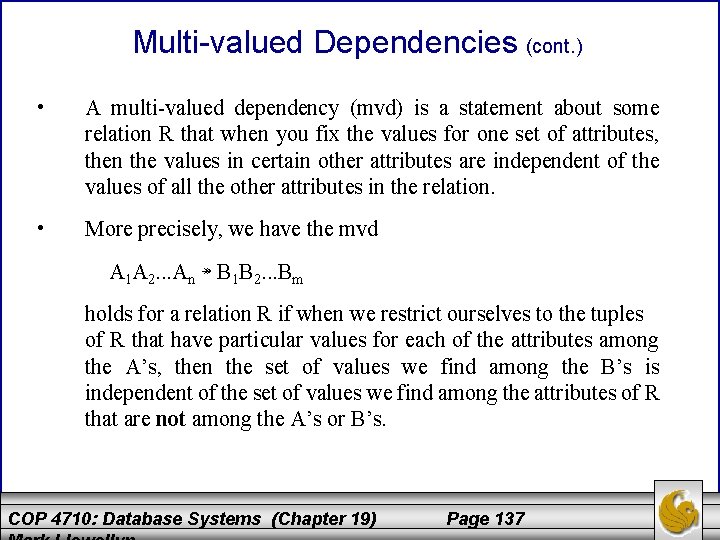 Multi-valued Dependencies (cont. ) • A multi-valued dependency (mvd) is a statement about some