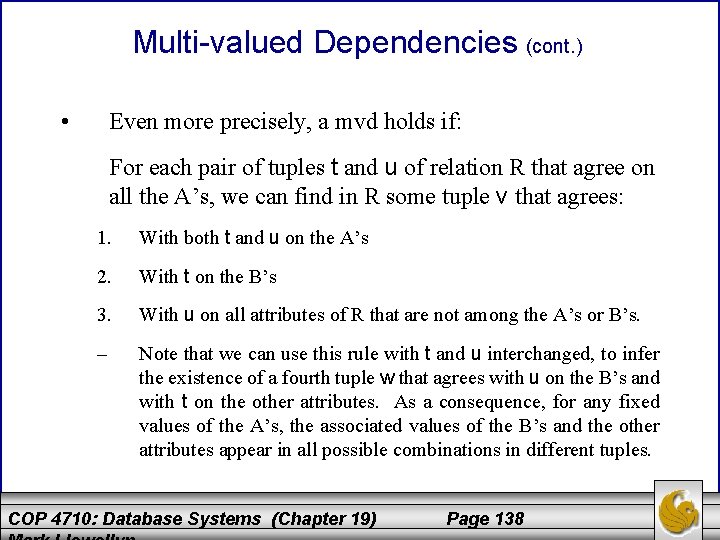 Multi-valued Dependencies (cont. ) • Even more precisely, a mvd holds if: For each
